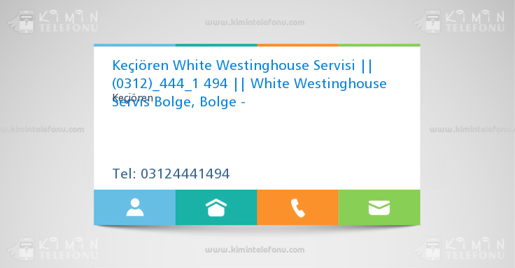 Keçiören White Westinghouse Servisi || (0312)_444_1 494 || White Westinghouse Servis Bolge, Bolge -